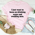 I Just Want to Focus On Drinking Water And Avoiding Men T-Shirt-0