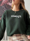 Enough Sweat Shirt