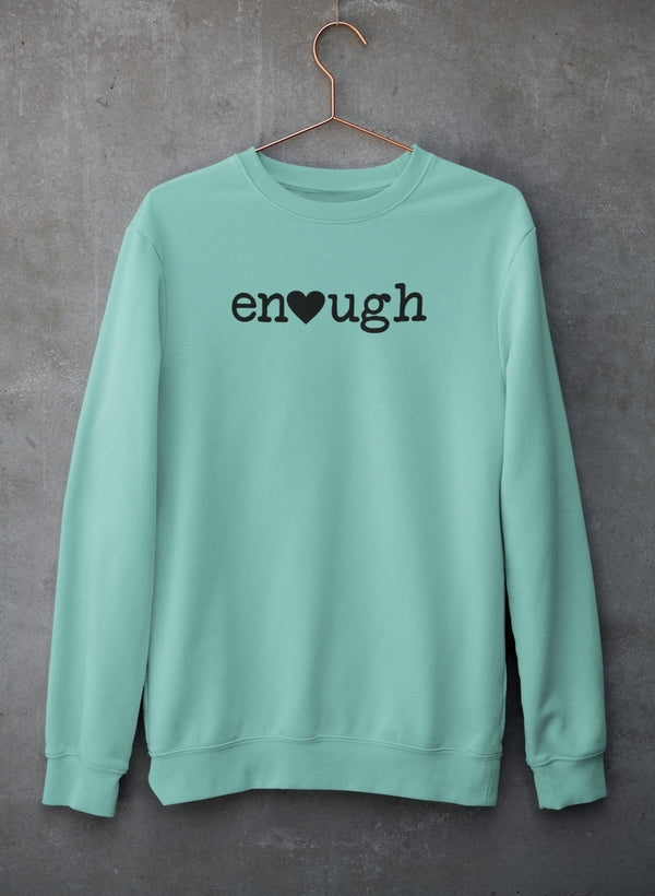 Enough Sweat Shirt